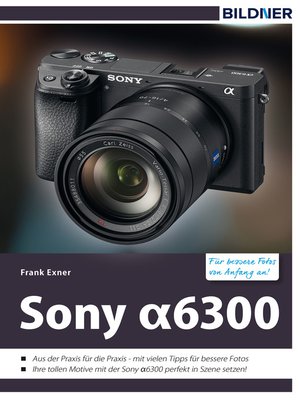 cover image of Sony alpha 6300--Für bessere Fotos von Anfang an!